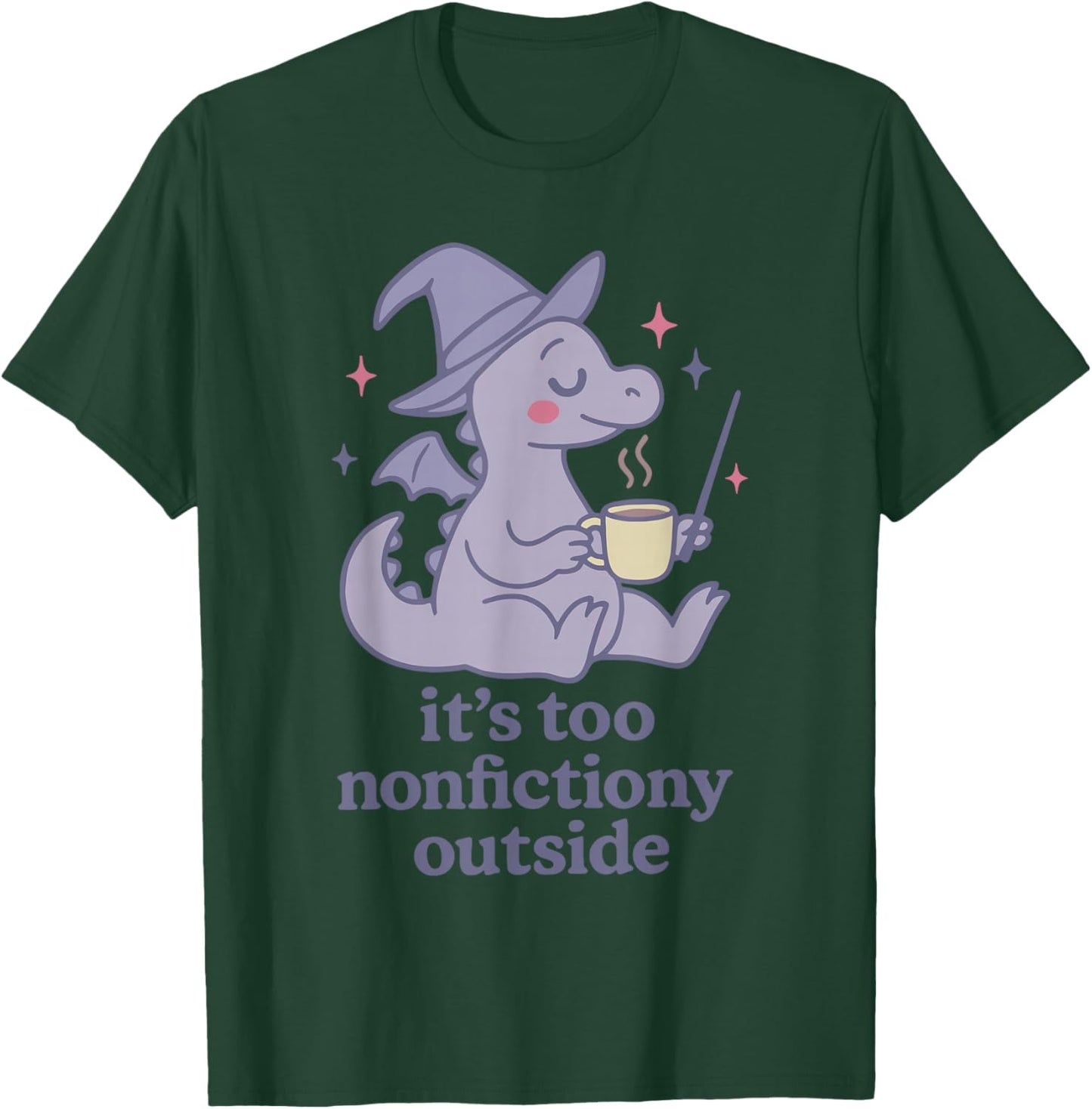It's Too nonfictiony Outside Funny Design T-Shirt - T-Shirt | Forest