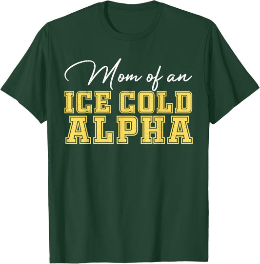 Mom of an Ice Cold Alpha T-Shirt - T-Shirt | Forest