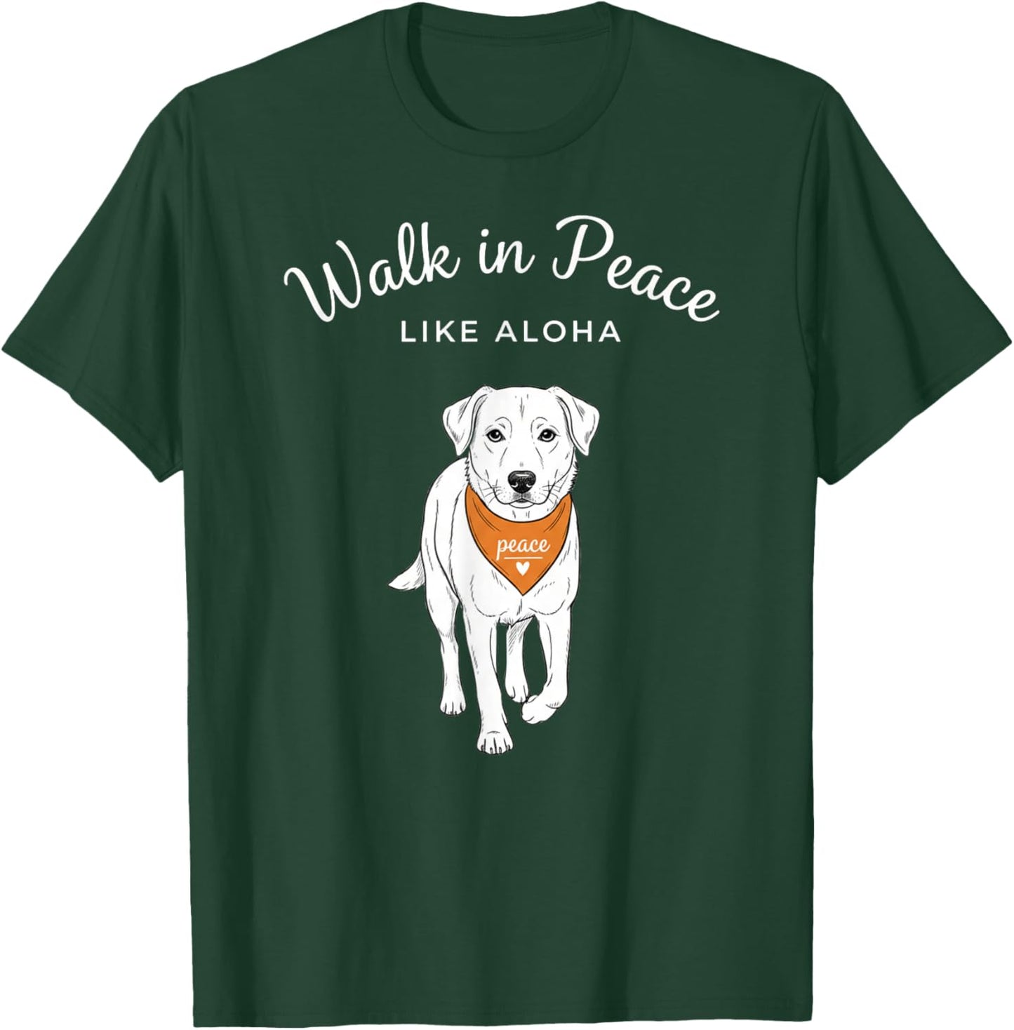 Walk in Peace Like Aloha Calm Dog Lover Vibes T-Shirt - T-Shirt | Forest