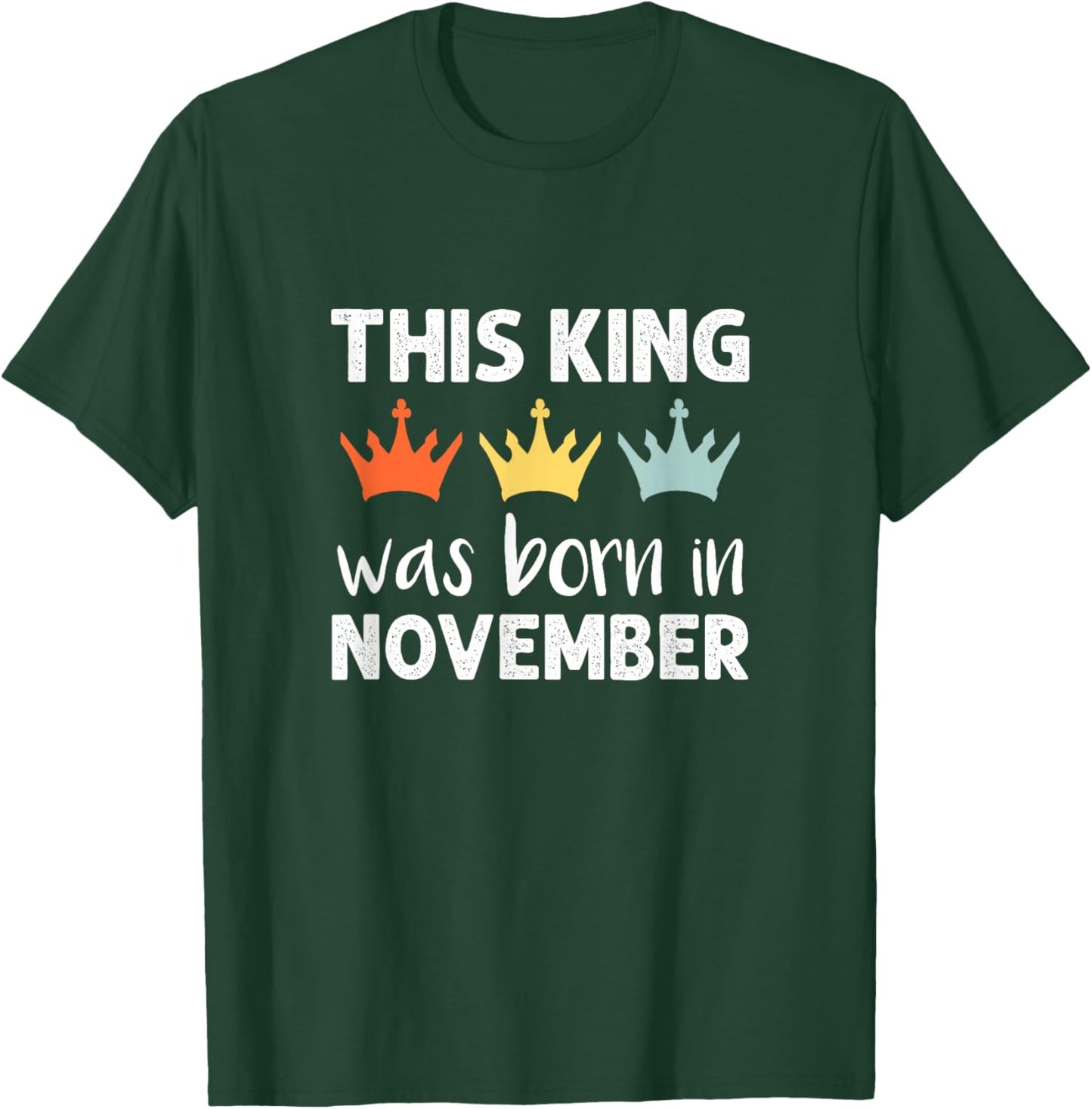 This King was Born - November Birthday T-Shirt - T-Shirt | Forest