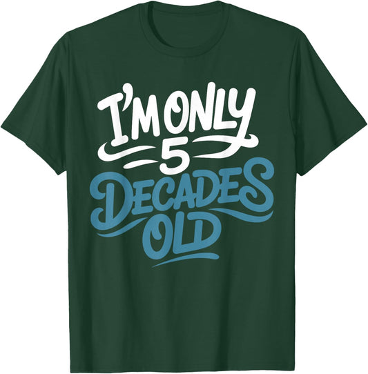 I'm Only 5 Decades Old, Retro Funny 50th Birthday T-Shirt - T-Shirt | Forest