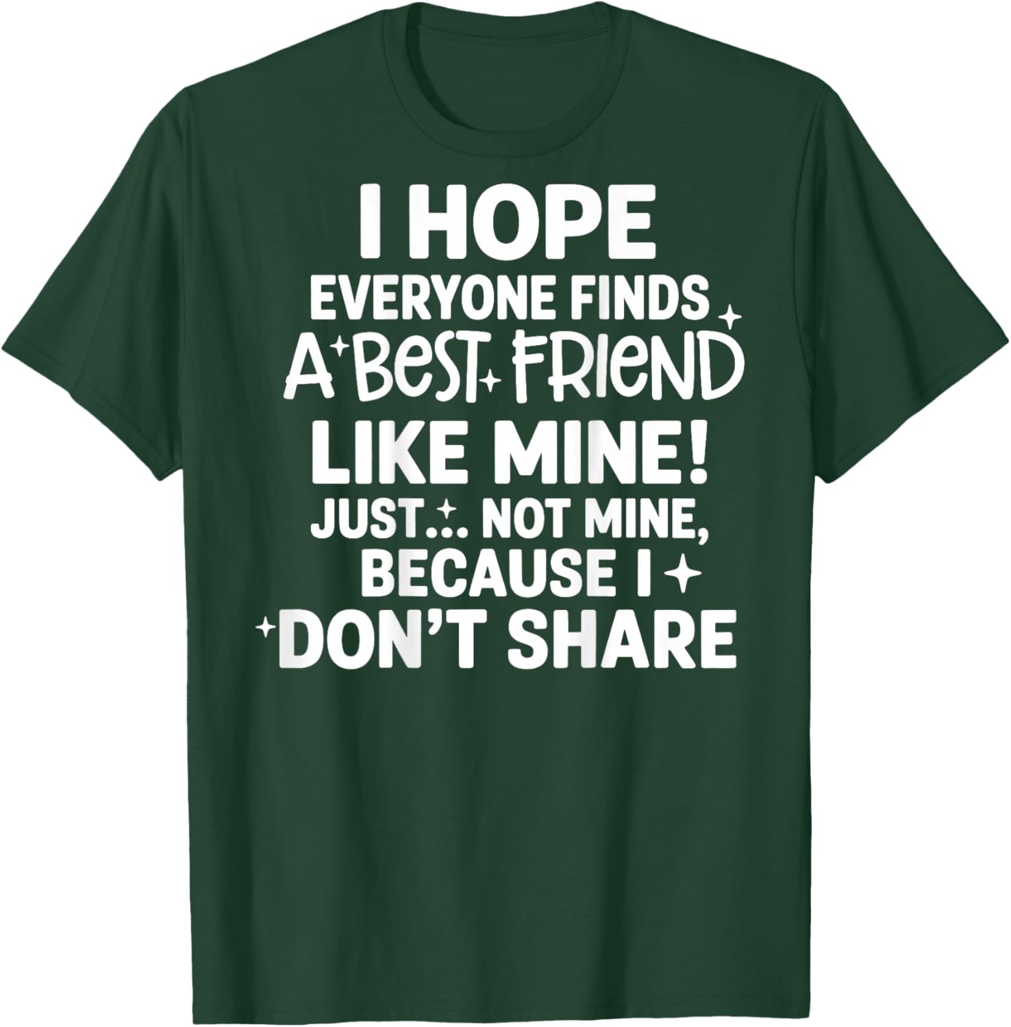 (Back) I Hope Everyone Finds A Best Friend Like Mine Just T-Shirt - T-Shirt | Forest