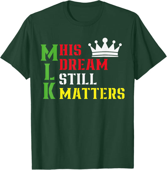 His Dream Still Matters Martin Luther King Day Human Rights T-Shirt - T-Shirt | Forest