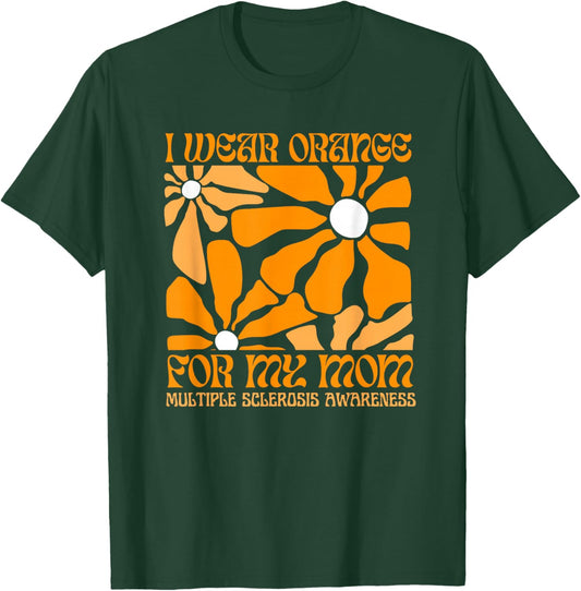 I Wear Orange for My Moms MS Multiple Sclerosis Awareness T-Shirt - T-Shirt | Forest