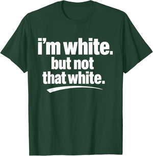 I’m White But Not That White Funny Meme Quote T-Shirt - T-Shirt | Forest