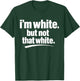 I’m White But Not That White Funny Meme Quote T-Shirt - T-Shirt | Forest