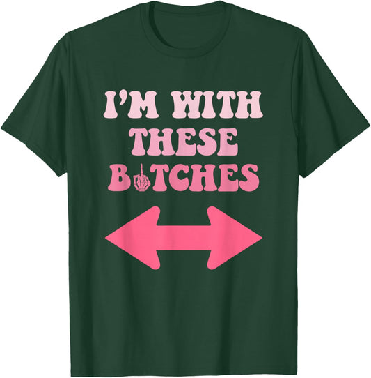 I'm with These Bitches Funny Saying Sarcastic T-Shirt - T-Shirt | Forest