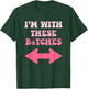 I'm with These Bitches Funny Saying Sarcastic T-Shirt - T-Shirt | Forest