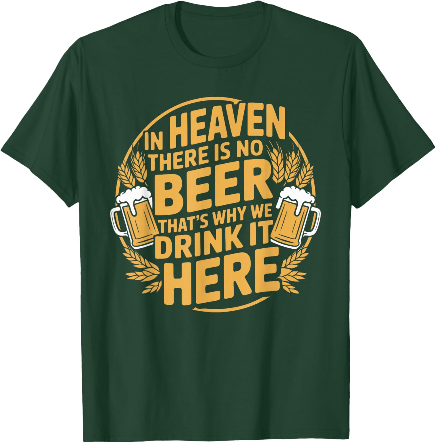 in Heaven There is No Beer T-Shirt - T-Shirt | Forest