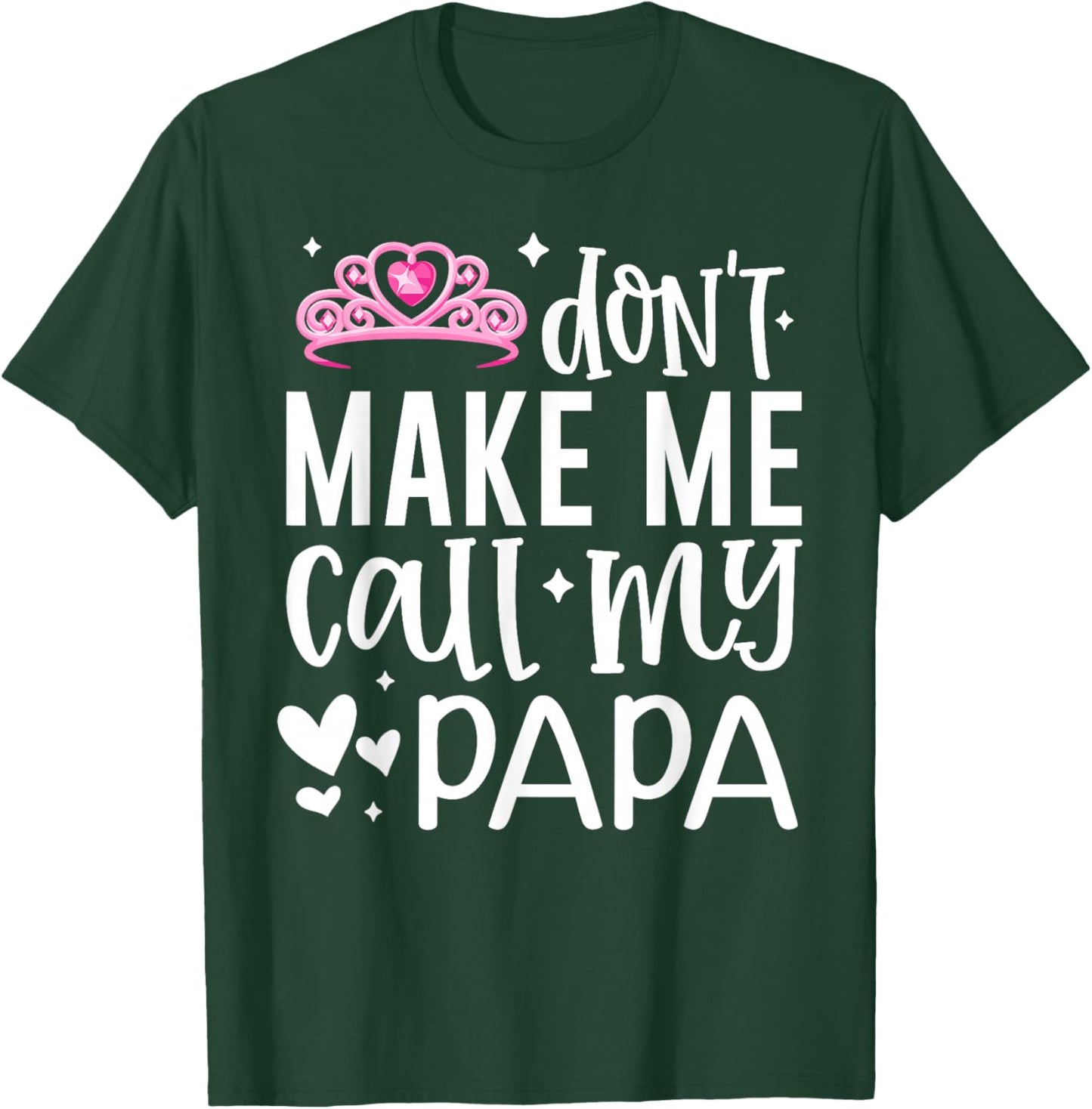 Pink Crown Don’t Make Me Call My Papa Funny Daughter Dad T-Shirt - T-Shirt | Forest