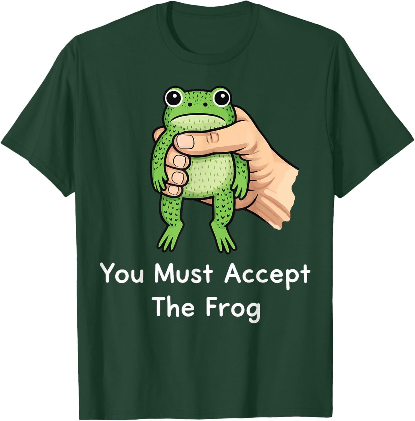You Must Accept The Frog T-Shirt - T-Shirt | Forest