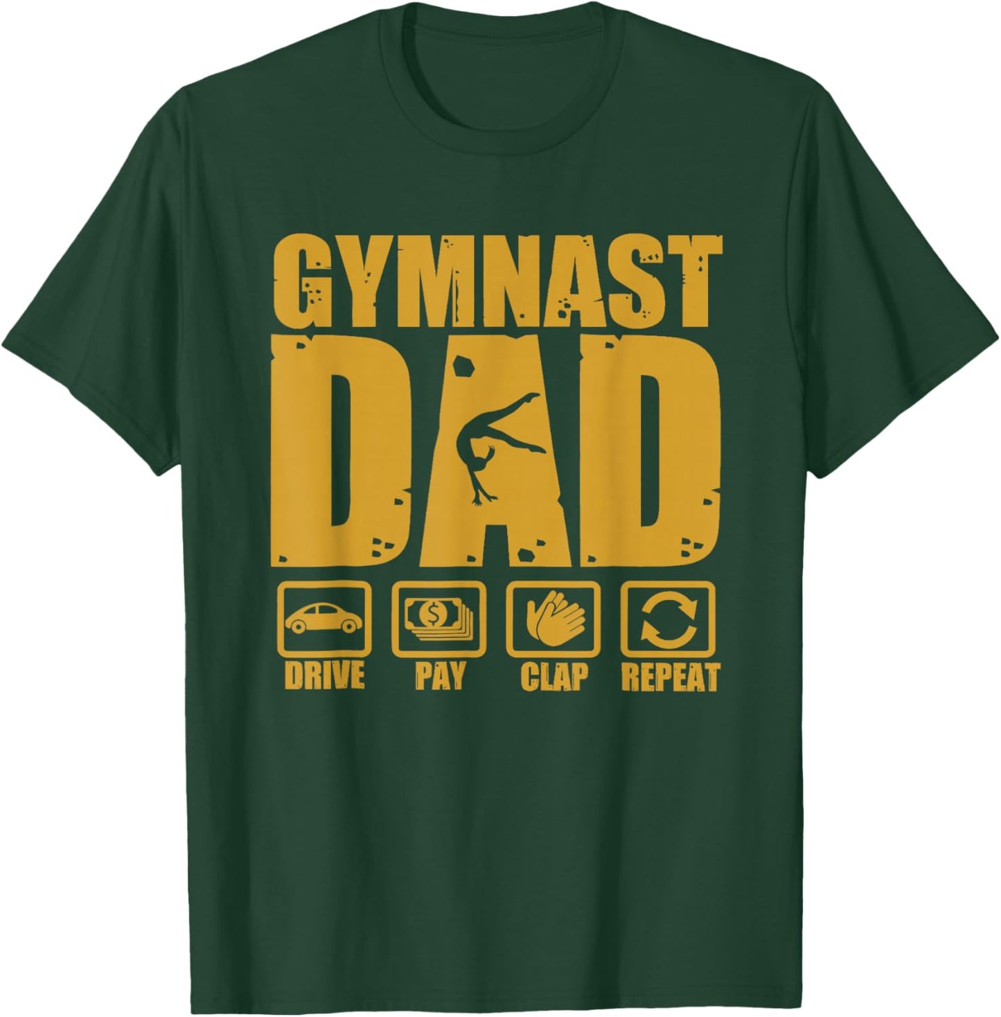 Gymnastics Dad Funny Drive Pay Clap Repeat Gymnast Parents T-Shirt - T-Shirt | Forest