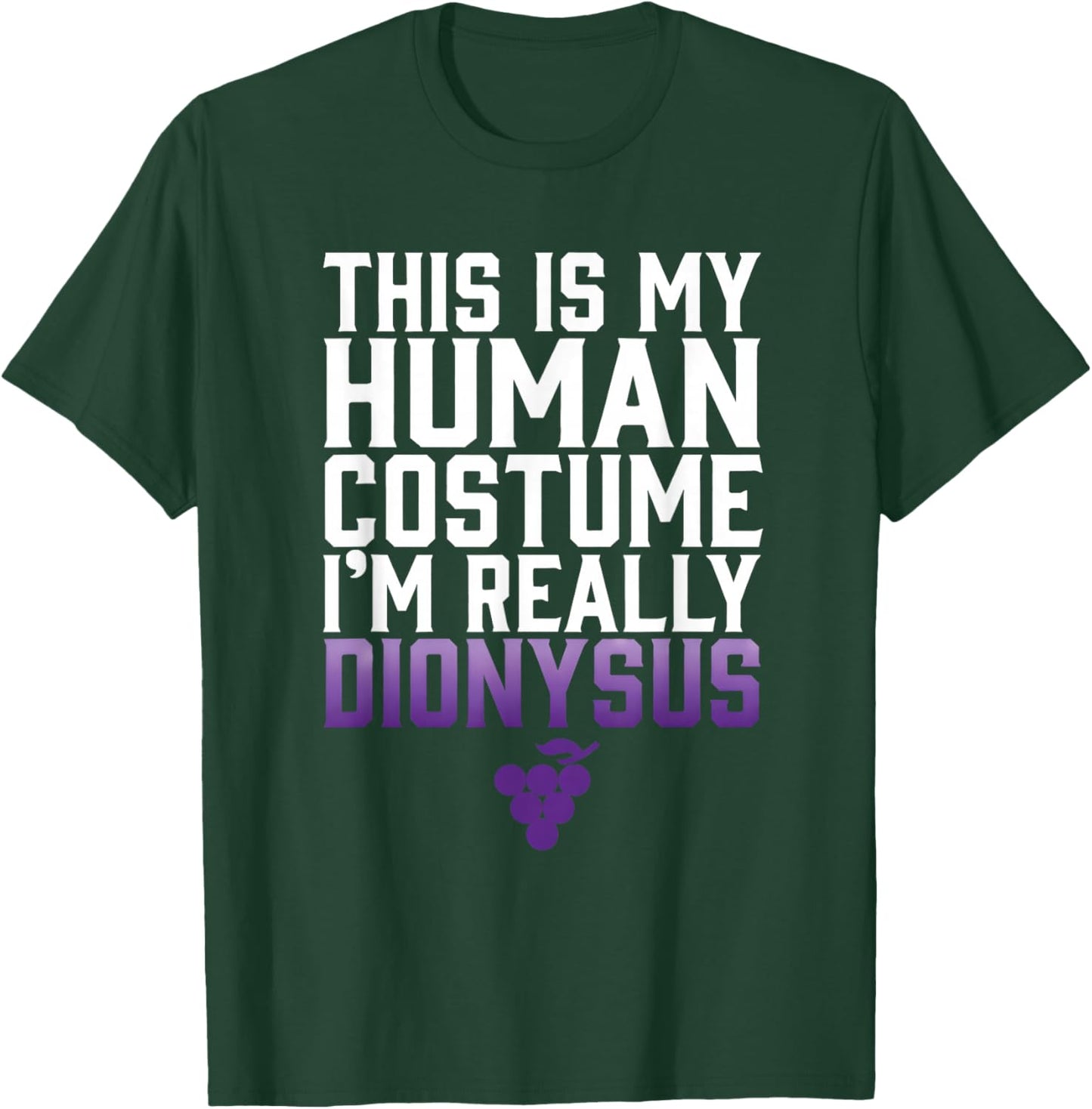 This is My Human Costume Im Really Dionysus T-Shirt - T-Shirt | Forest