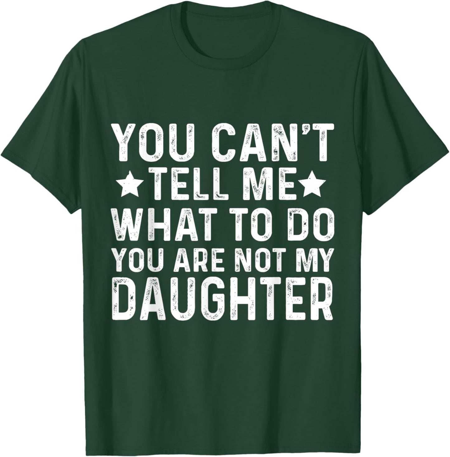 Funny Father Dad You Cant Tell me What to do Daughter T-Shirt - T-Shirt | Forest