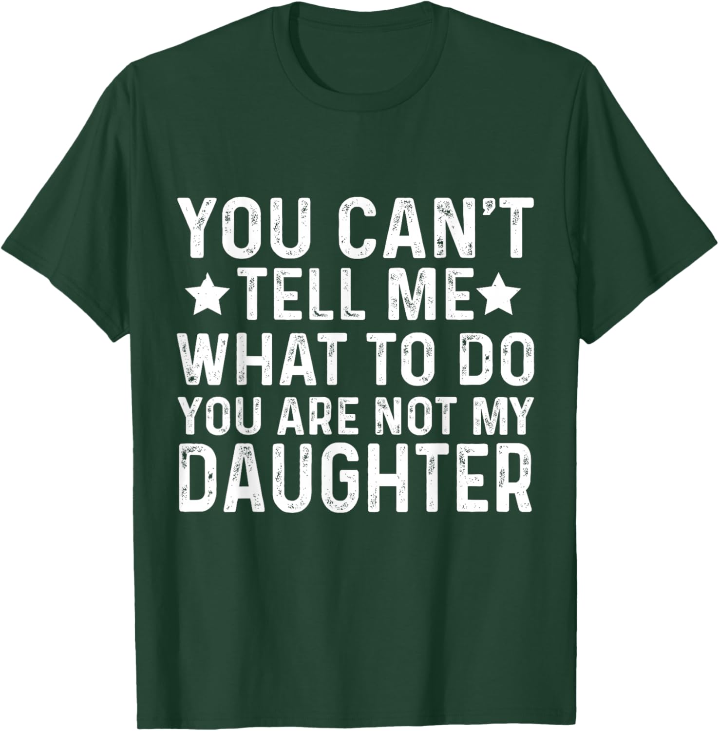 Funny Father Dad You Cant Tell me What to do Daughter T-Shirt - T-Shirt | Forest