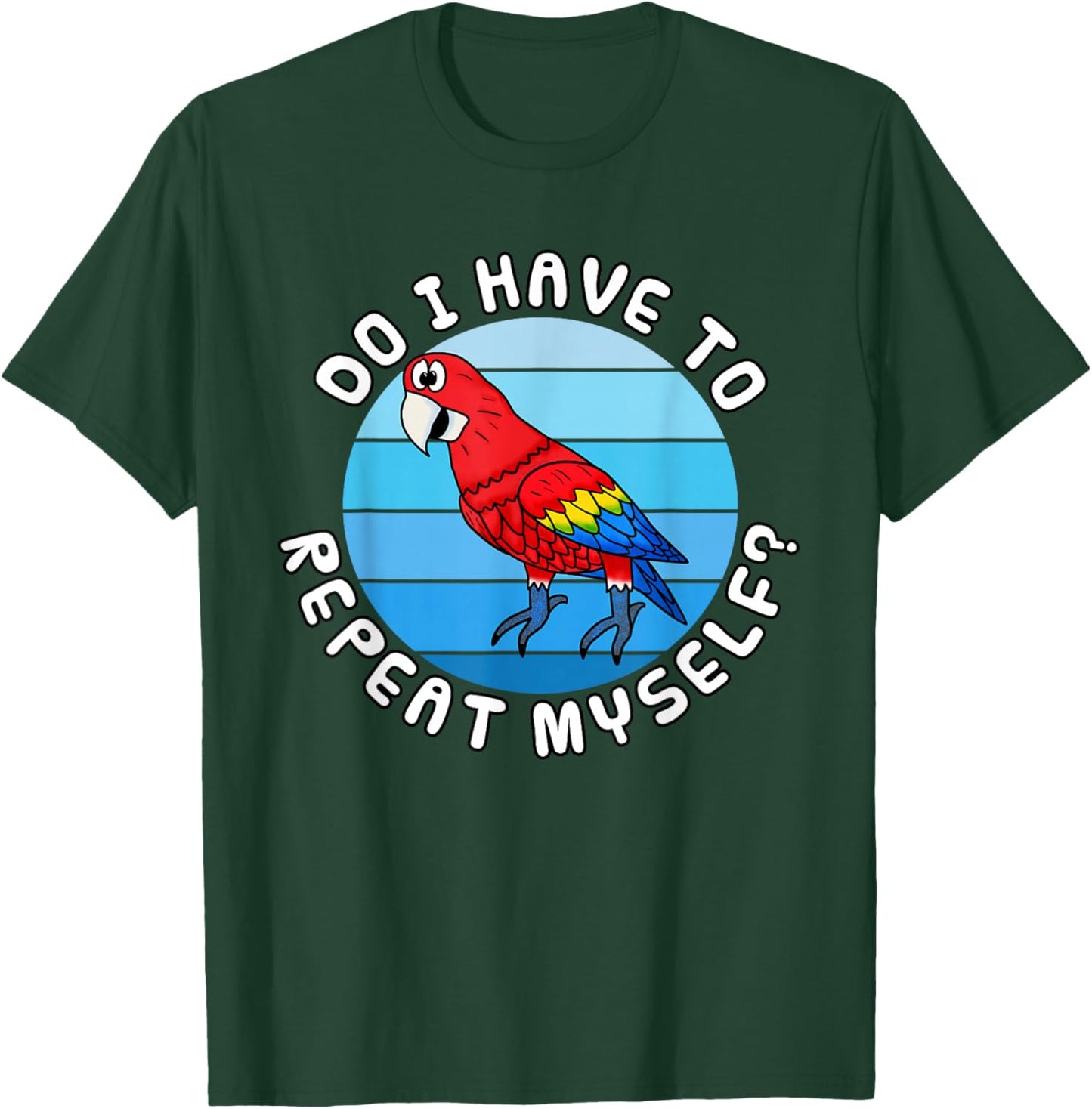 Do I Have to Repeat Myself? Funny Parrot School Teacher T-Shirt - T-Shirt | Forest