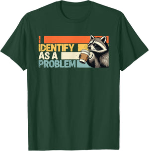 Funny Sarcastic I Identify As A Problem Vintage Raccoon T-Shirt - T-Shirt | Forest