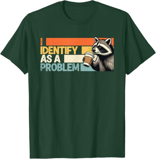 Funny Sarcastic I Identify As A Problem Vintage Raccoon T-Shirt - T-Shirt | Forest