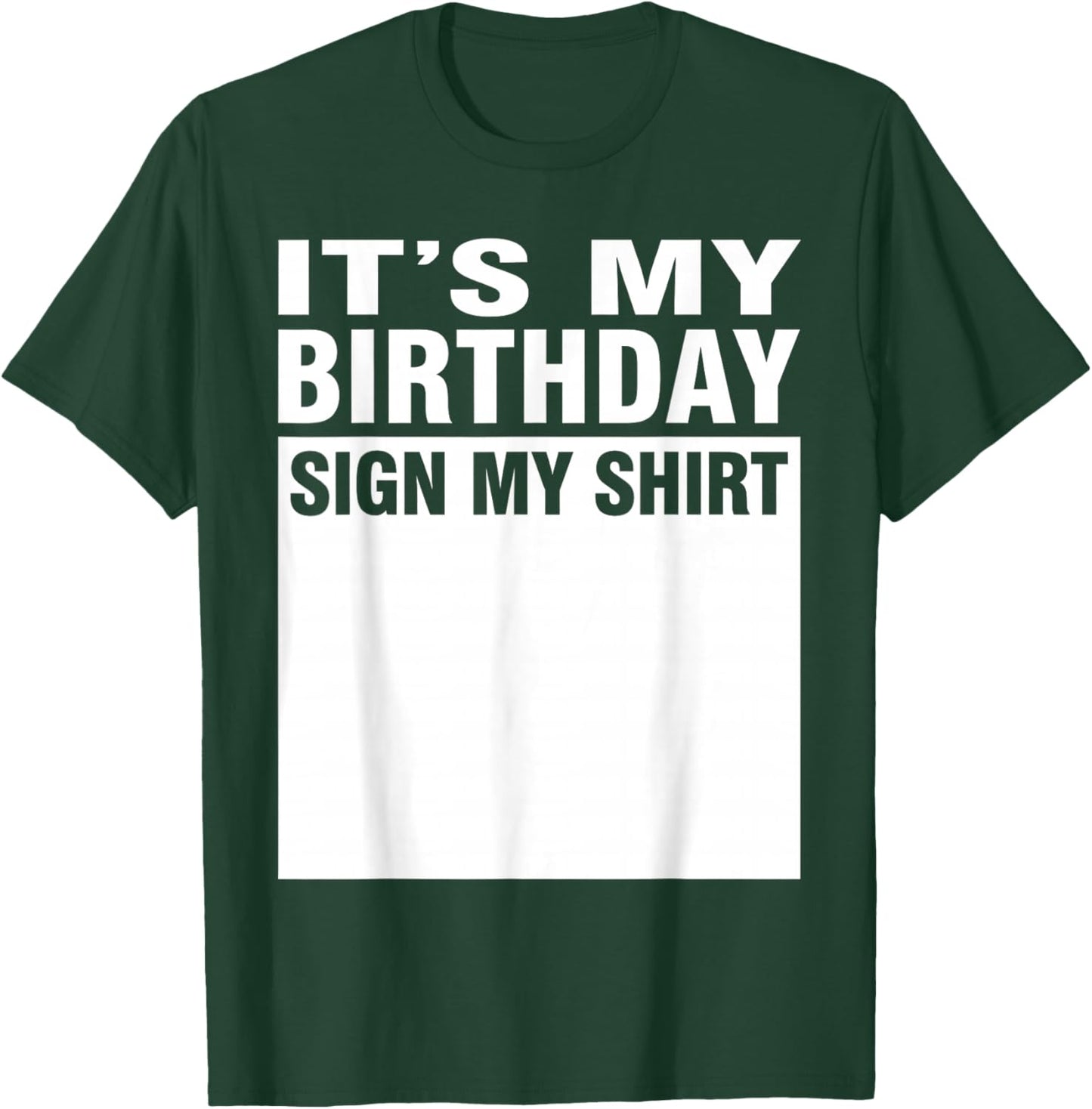It's My Birthday Sign My Shirt T-Shirt - T-Shirt | Forest