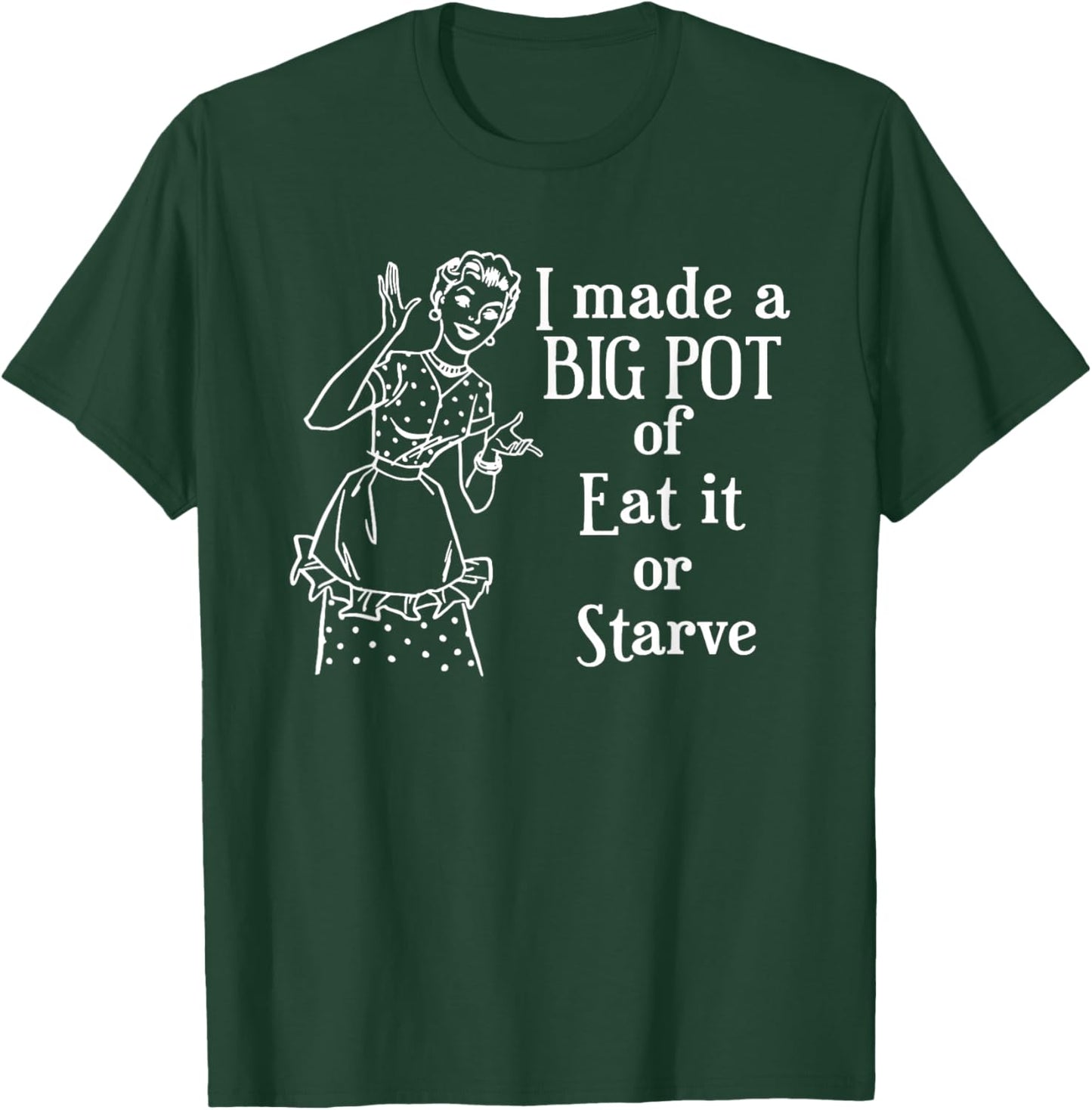 I Made A Big Pot of Eat It Or Starve Funny Quotes T-Shirt - T-Shirt | Forest