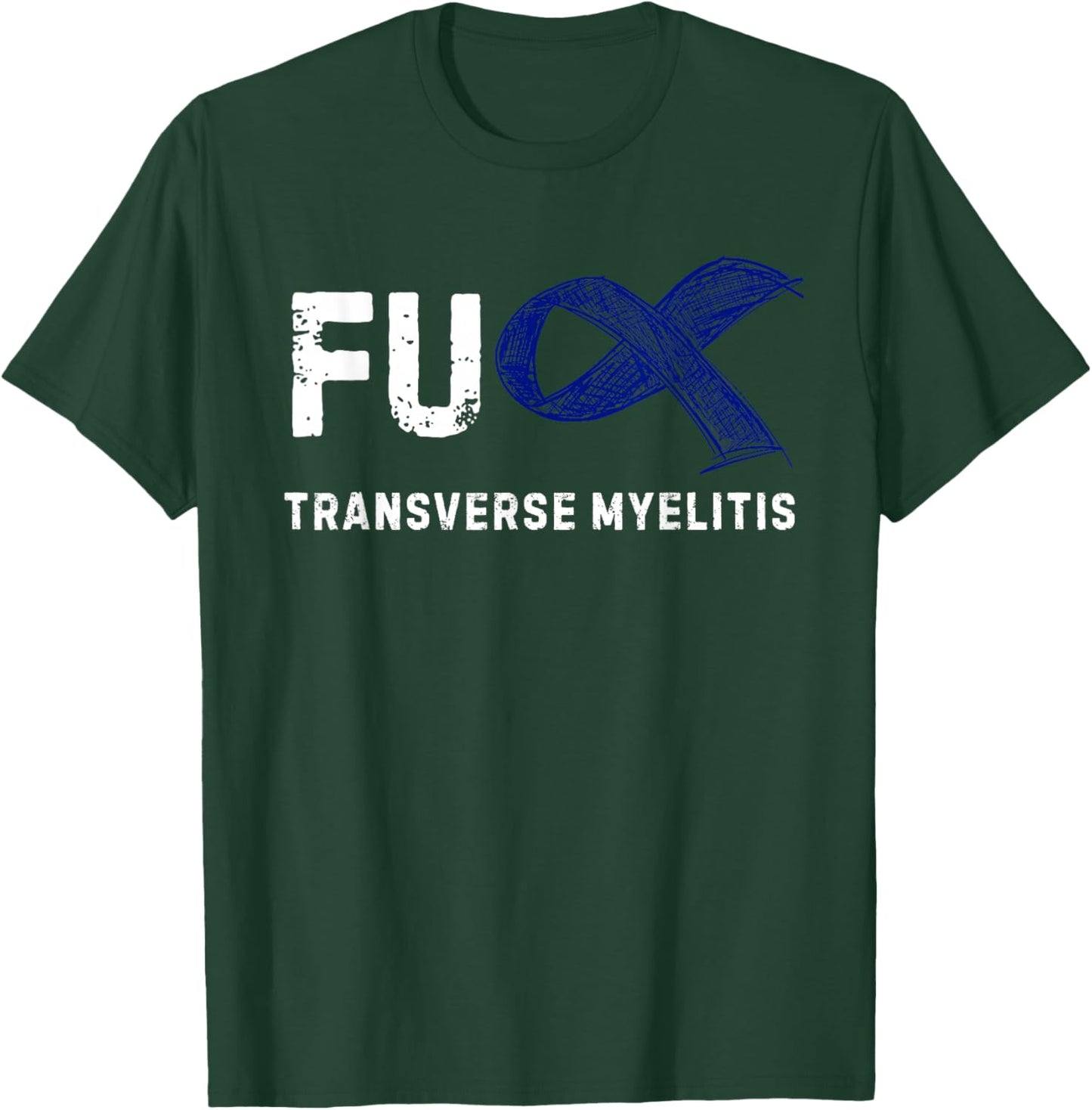 FU Transverse Myelitis Awareness T-Shirt - T-Shirt | Forest