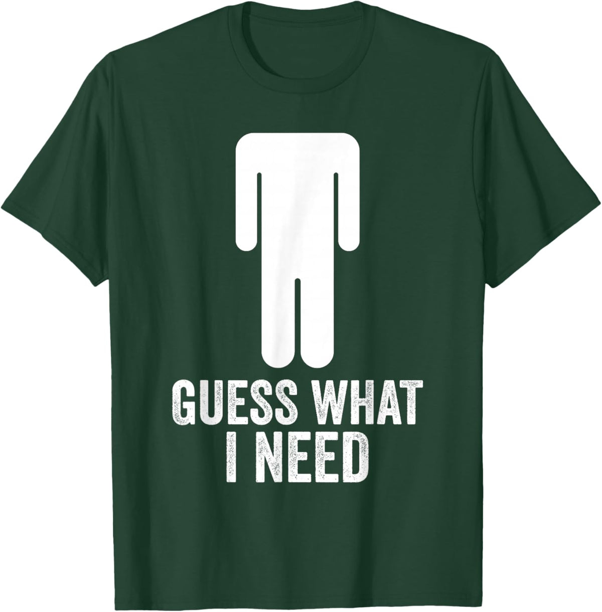 Funny Guess What I Need T-Shirt - T-Shirt | Forest