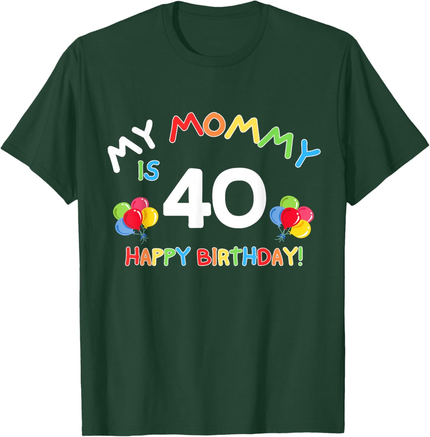 My Mommy is 40 Funny Birthday Mom 40th Bday Mother T-Shirt - T-Shirt | Forest