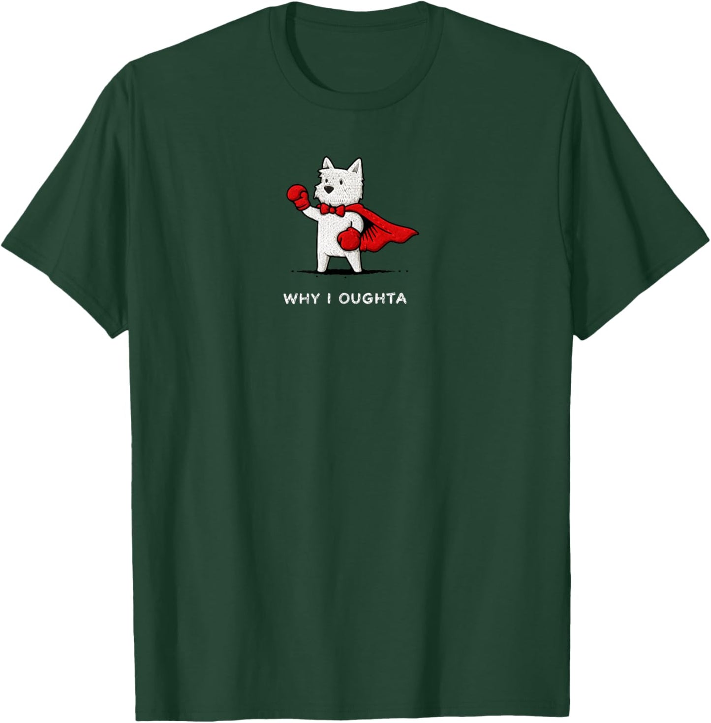 Why I Oughta Funny Westie Dog Meme Brave Dog Cartoon Humor T-Shirt - T-Shirt | Forest