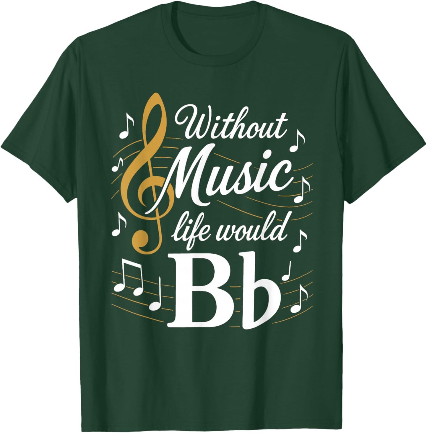 Without Music - Life Would B Flat - Funny Instrument Players T-Shirt - T-Shirt | Forest