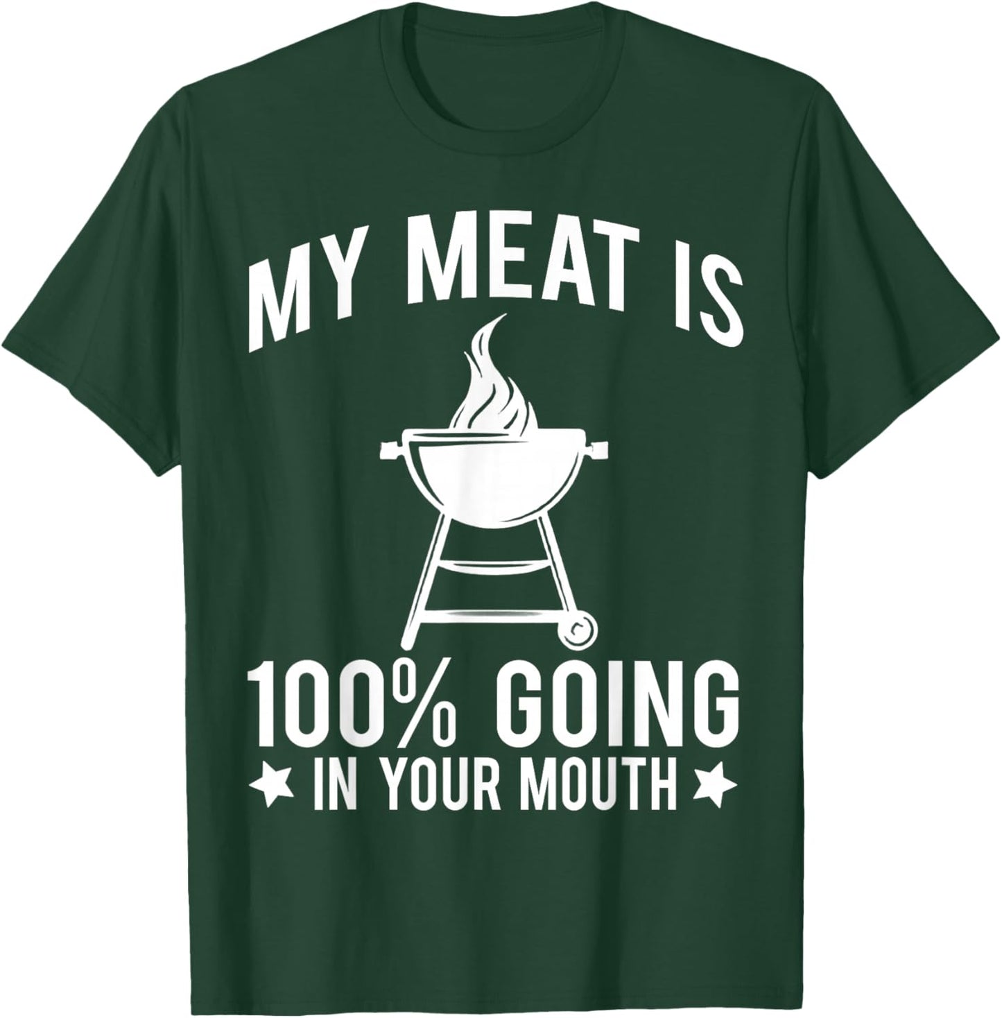 My Meat is 100% Going in Your Mouth T-Shirt - T-Shirt | Forest