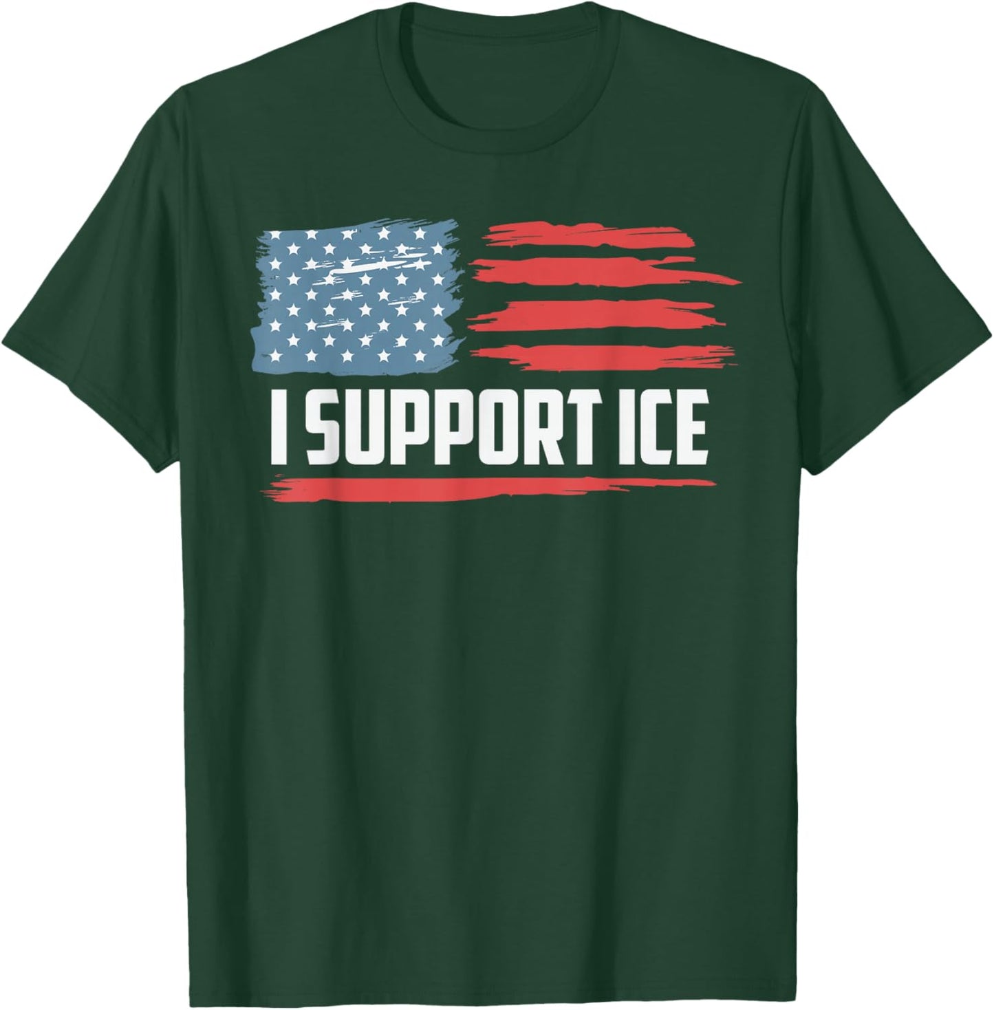 I Support ICE Stand with ICE Border Patrol US Flag T-Shirt - T-Shirt | Forest