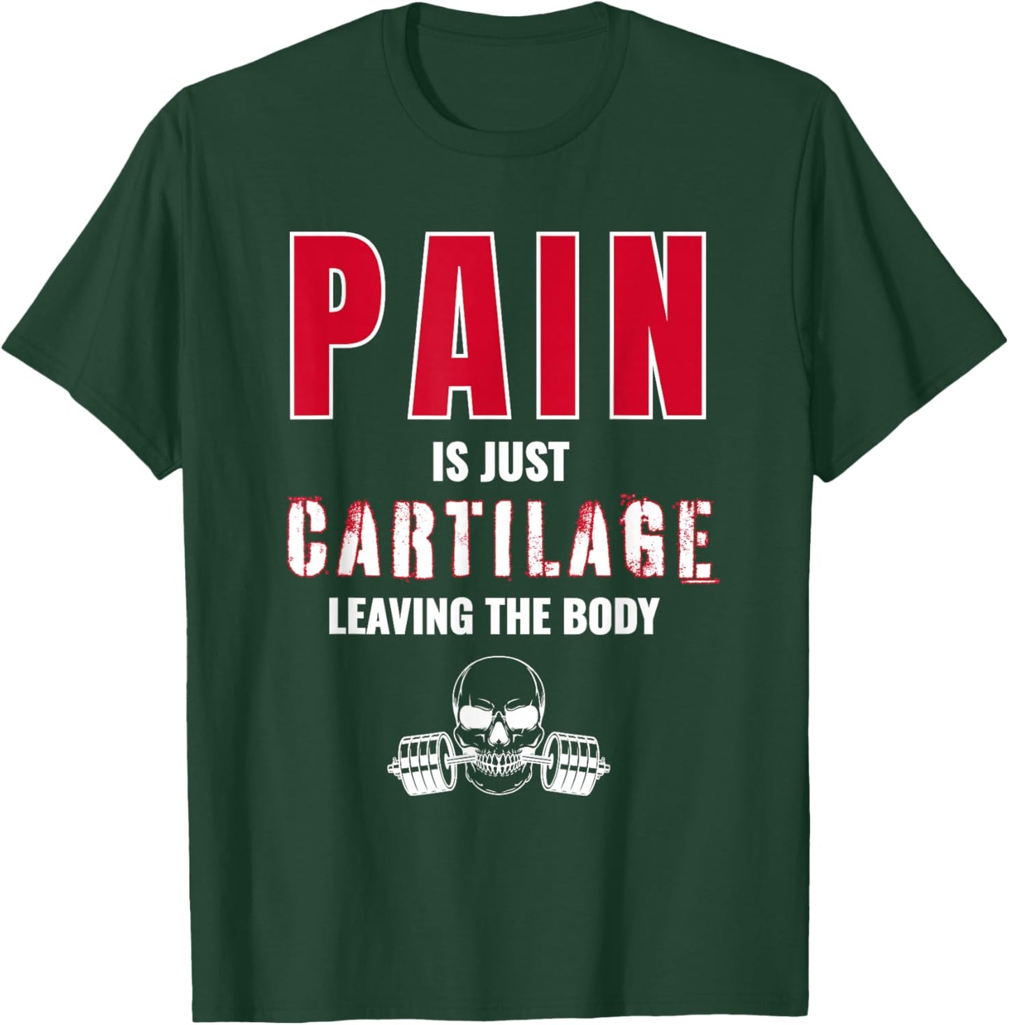 Pain is Just Cartilage Leaving The Body Gym Workout T-Shirt - T-Shirt | Forest