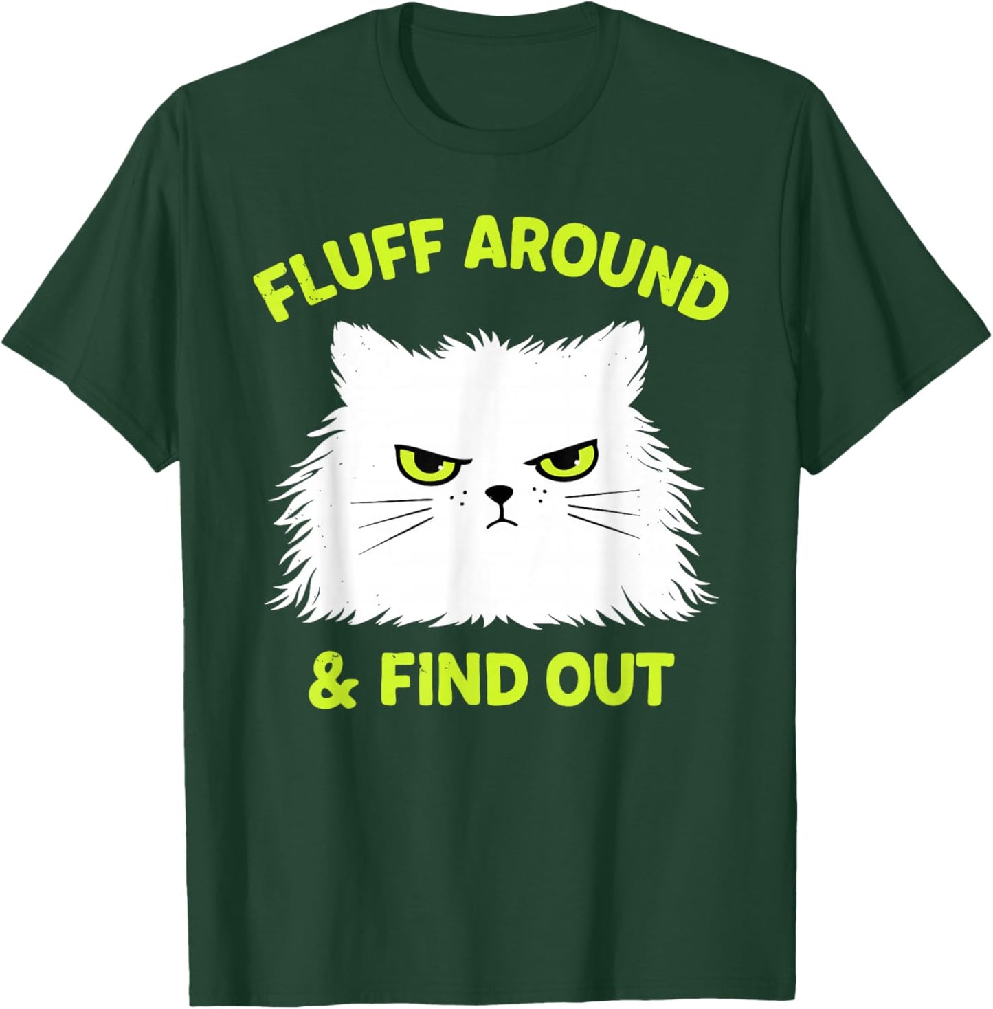 Funny Cat Fluff Around and Find Out Kitten Lover T-Shirt - T-Shirt | Forest