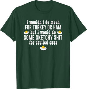 I Wouldn't Do Much for Turkey Or Ham But I Wouldn't Do Some T-Shirt - T-Shirt | Forest