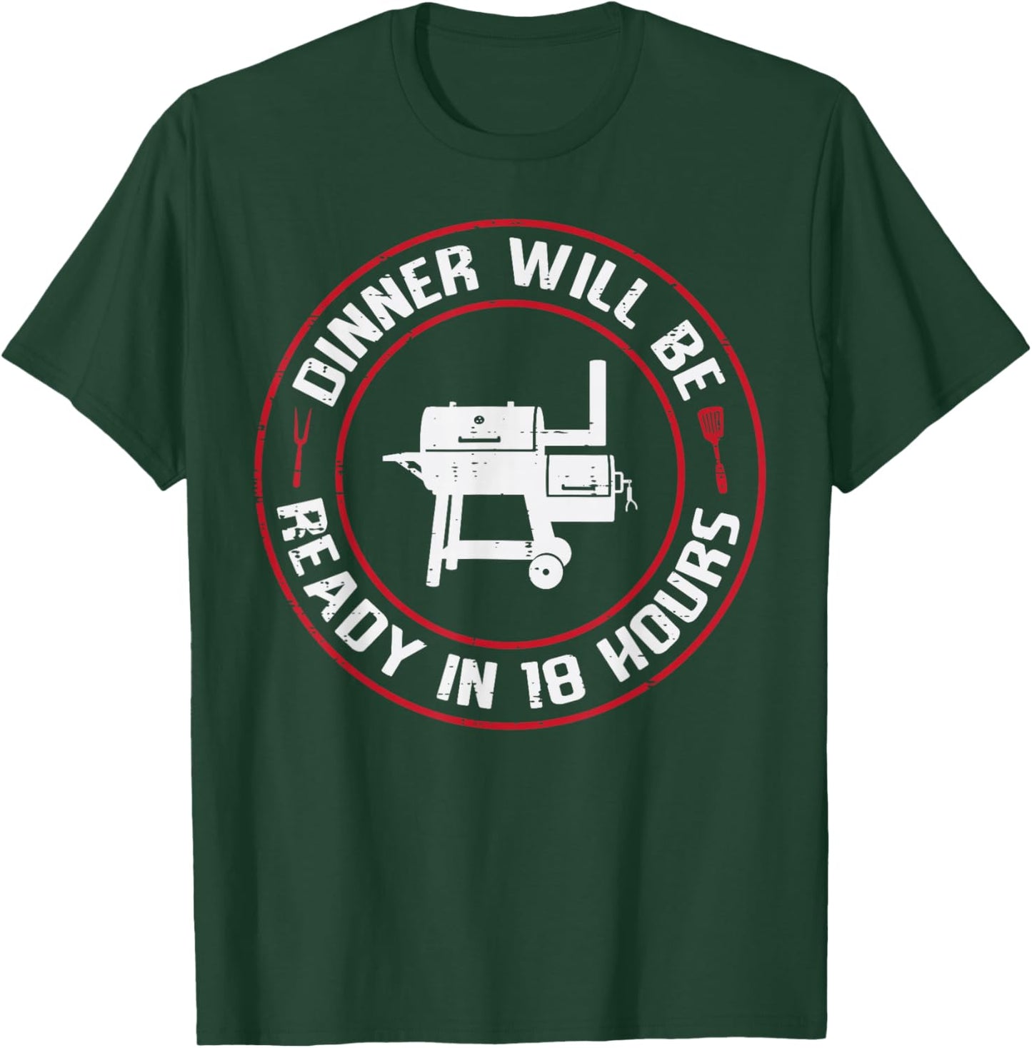 Dinner Will Be Ready in 18 Hours BBQ Funny Saying Men Women T-Shirt - T-Shirt | Forest