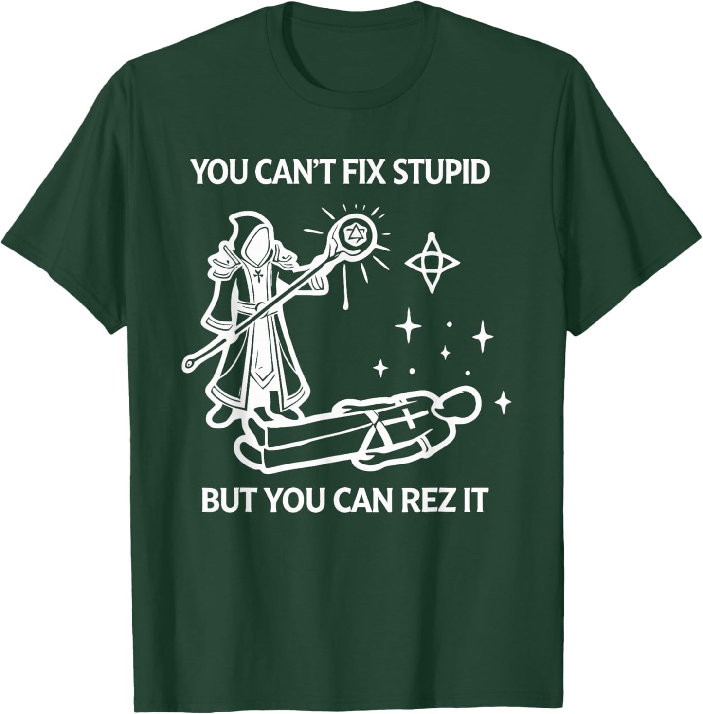 You Can't FIX Stupid BUT You CAN REZ IT Funny Design T-Shirt - T-Shirt | Forest