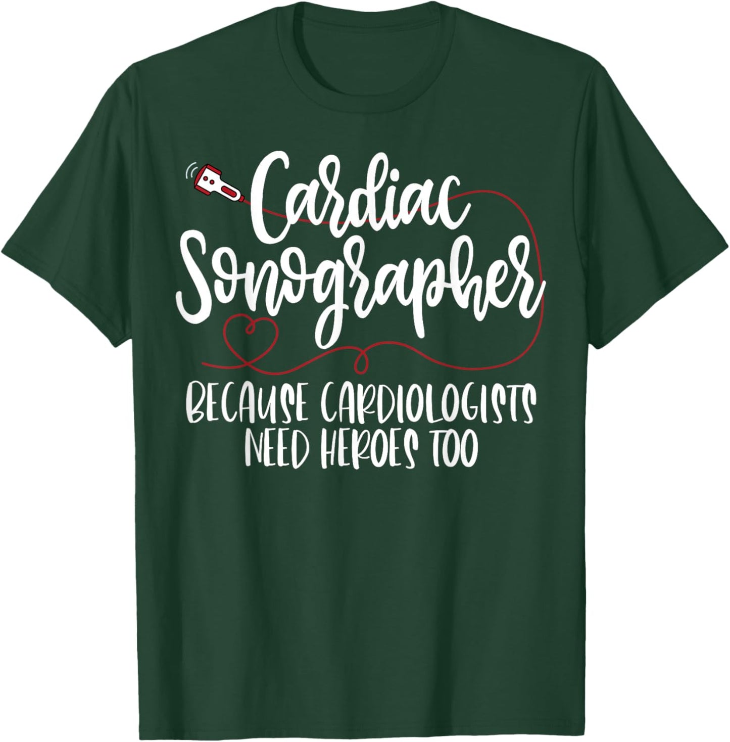 Cardiac Sonographer Because Cardiologists Need Heroes Too T-Shirt - T-Shirt | Forest