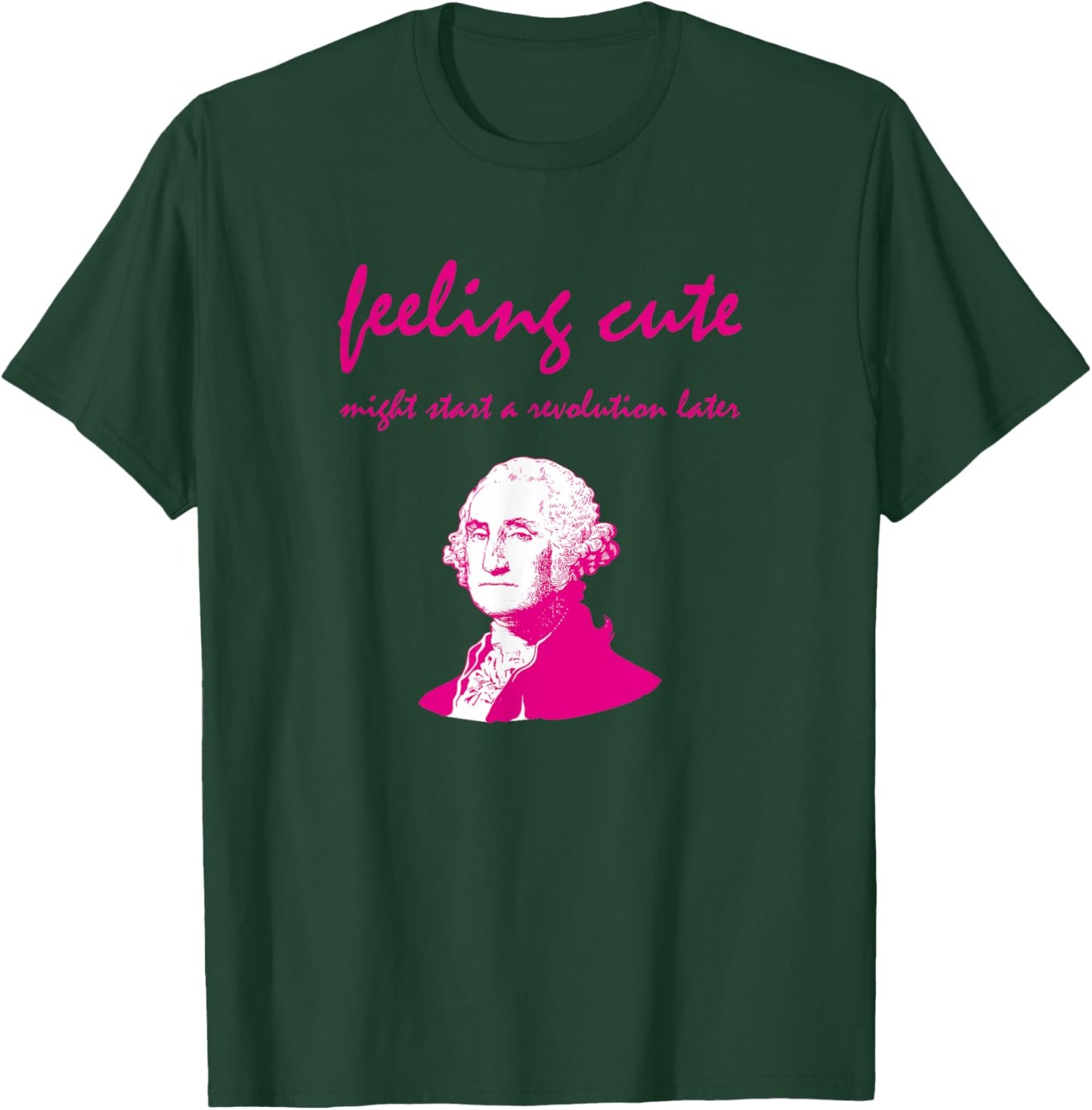 Feeling Cute Might Start a Revolution Later T-Shirt - T-Shirt | Forest