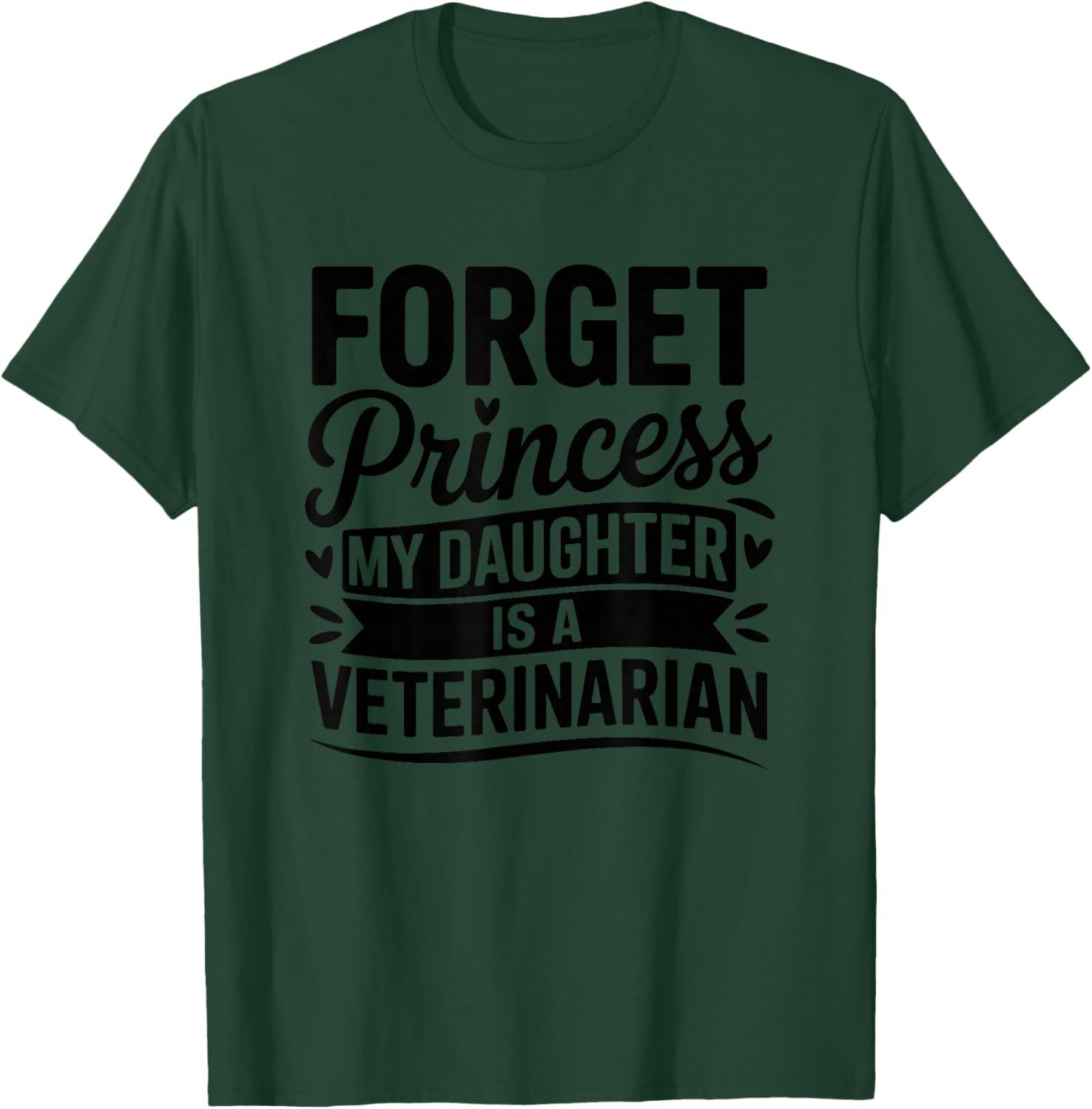 Forget Princess My Daughter is A Veterinarian T-Shirt - T-Shirt | Forest