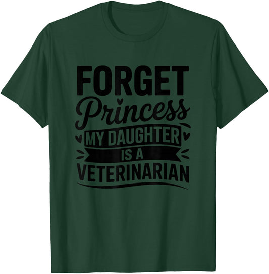 Forget Princess My Daughter is A Veterinarian T-Shirt - T-Shirt | Forest