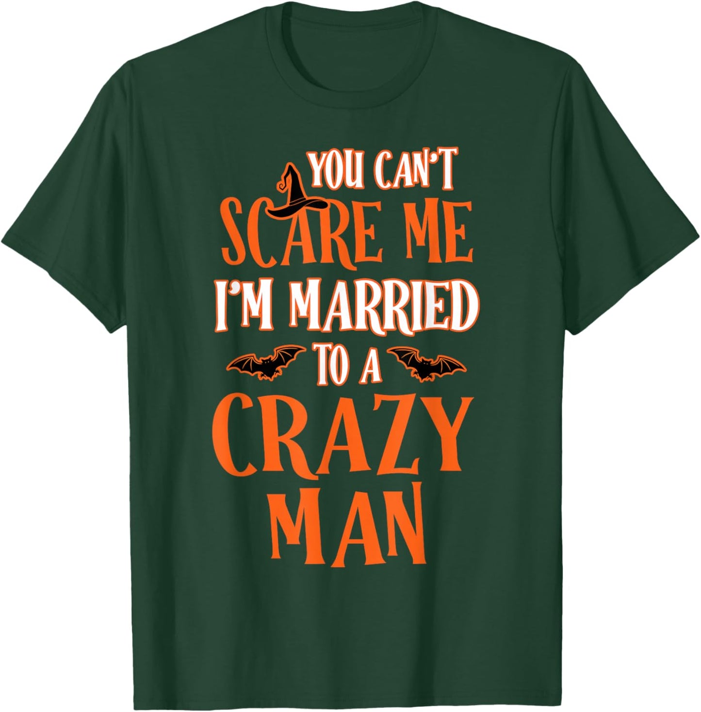 You Can't Scare Me I'm Married to A Crazy Man Halloween T-Shirt - T-Shirt | Forest