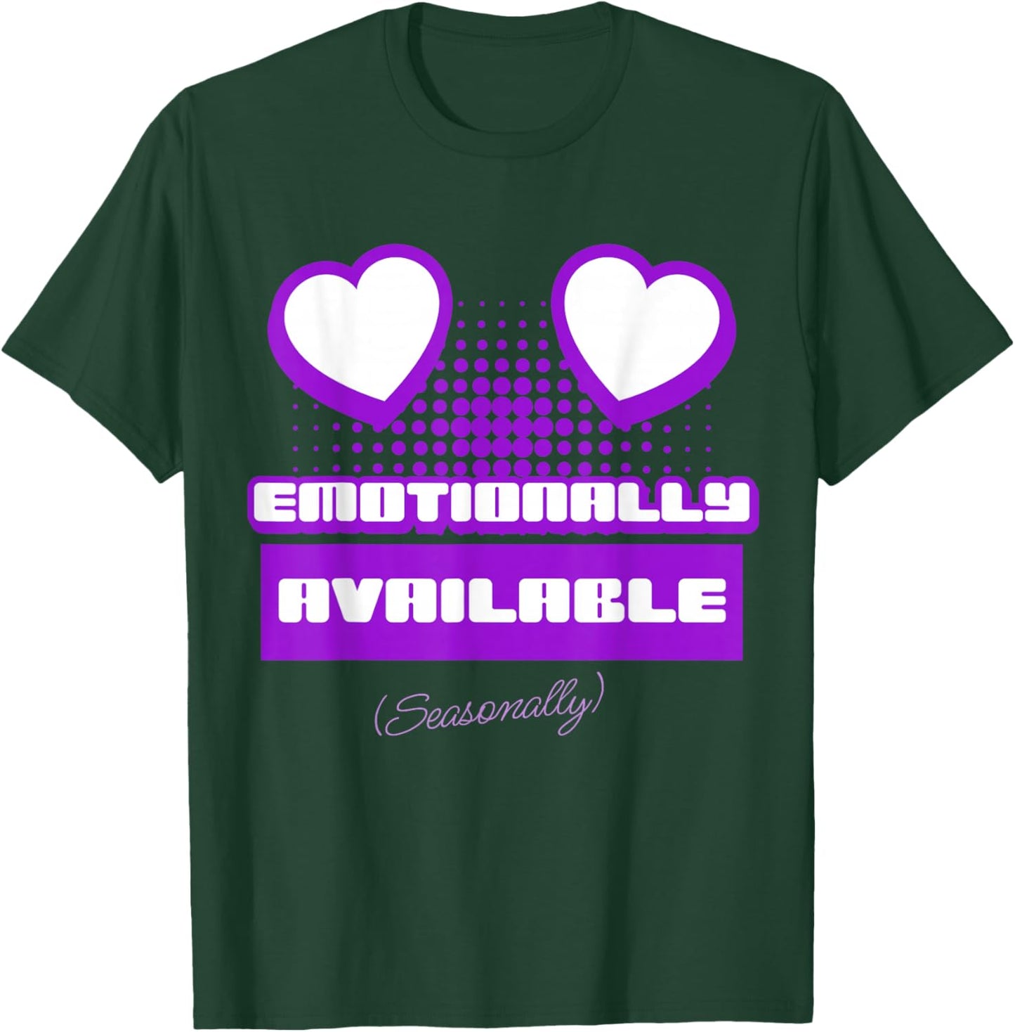 Emotionally Available (Seasonally) T-Shirt - T-Shirt | Forest