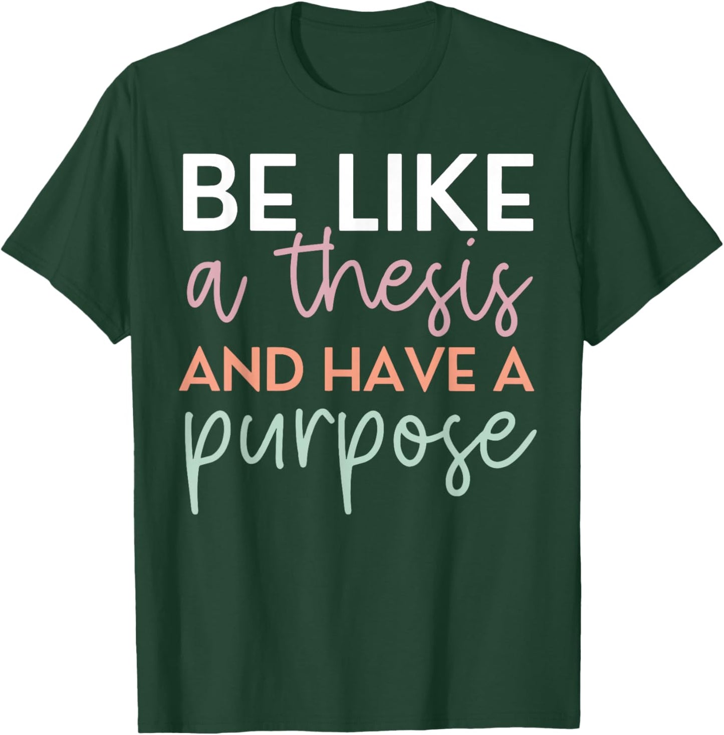 Be Like A Thesis and Have A Purpose Funny English Teacher T-Shirt - T-Shirt | Forest