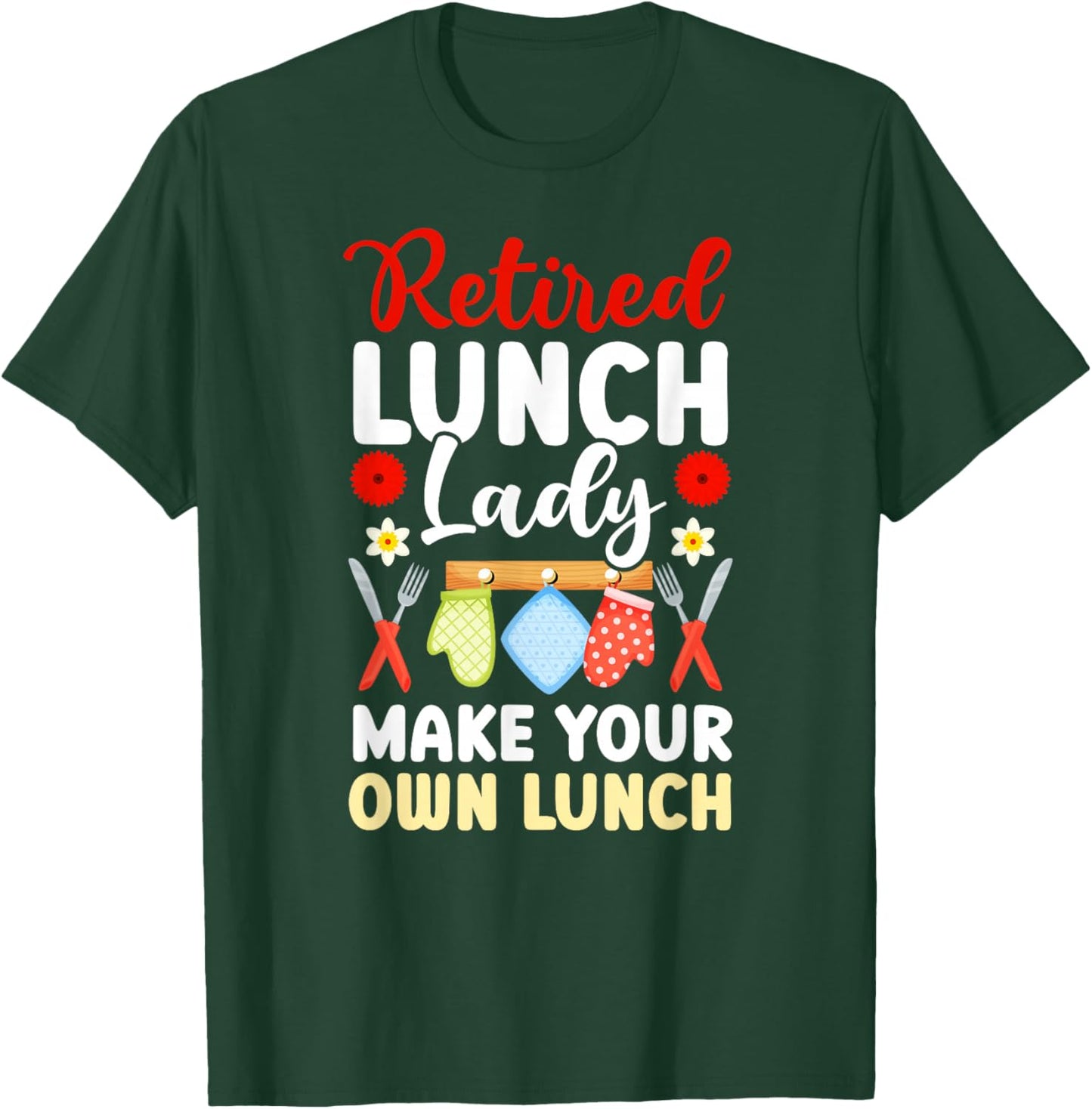 Retired Lunch Lady Make Your Own Lunch Lady Retirement T-Shirt - T-Shirt | Forest