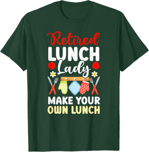 Retired Lunch Lady Make Your Own Lunch Lady Retirement T-Shirt - T-Shirt | Forest