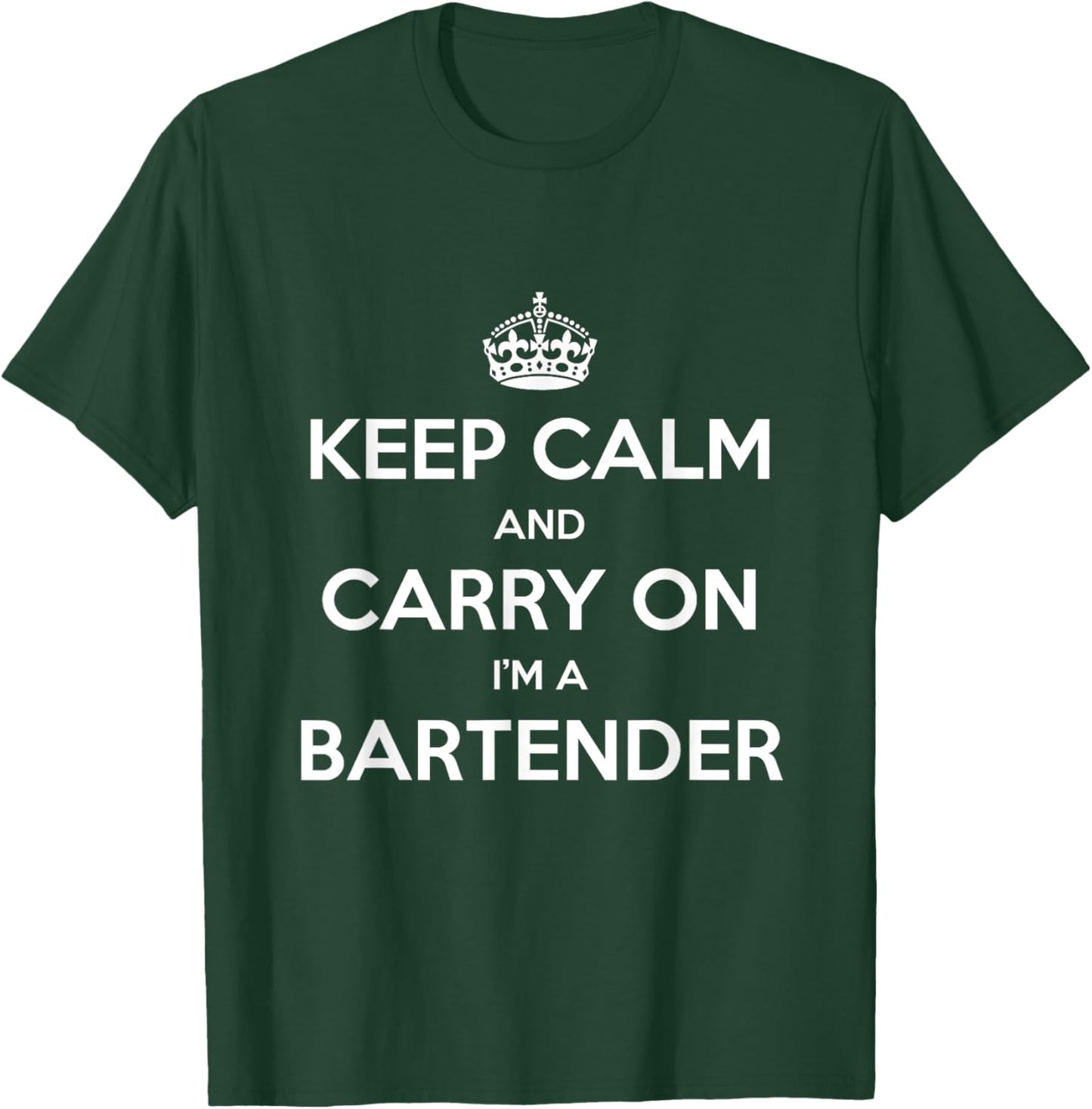 Keep Calm and Carry On I’m a Bartender - Funny T-Shirt - T-Shirt | Forest