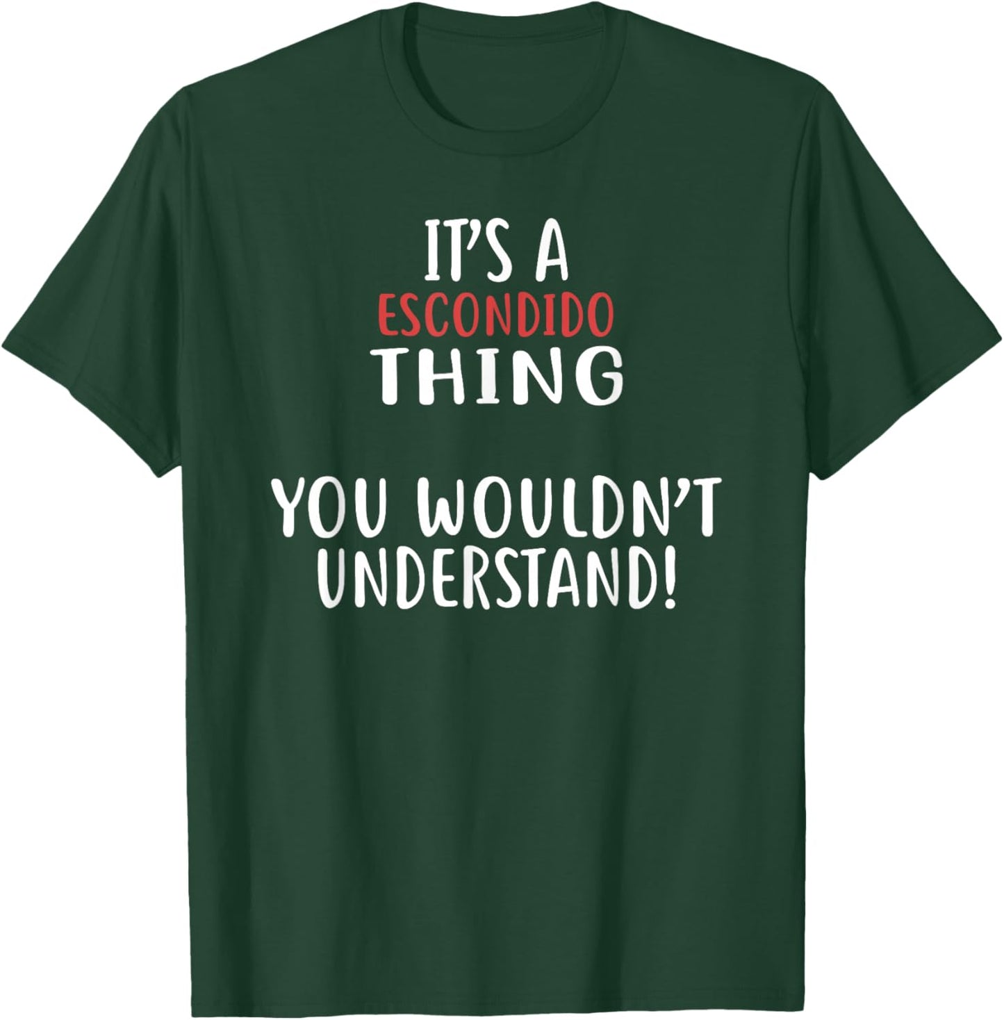 It's A Escondido Thing City Shirt ESCONDIDOS T-Shirt - T-Shirt | Forest
