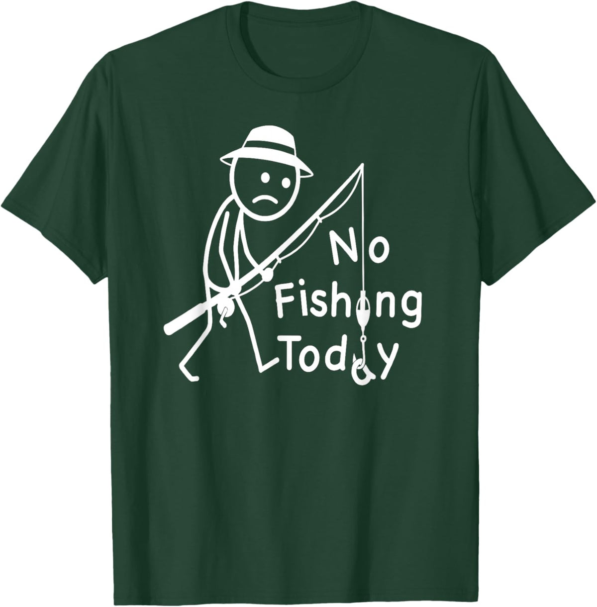 No Fishing Today, Funny Sad Stickfigure Fisher Angler T-Shirt - T-Shirt | Forest