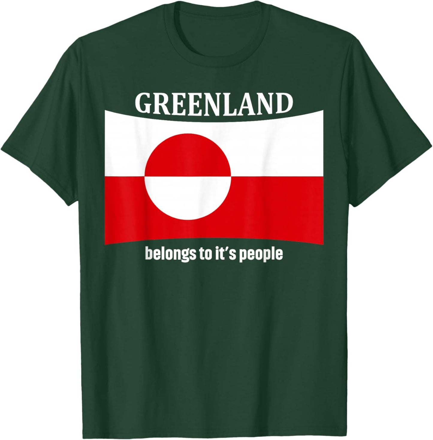 Greenland Flag, Belongs to It's People, Independence Message T-Shirt - T-Shirt | Forest