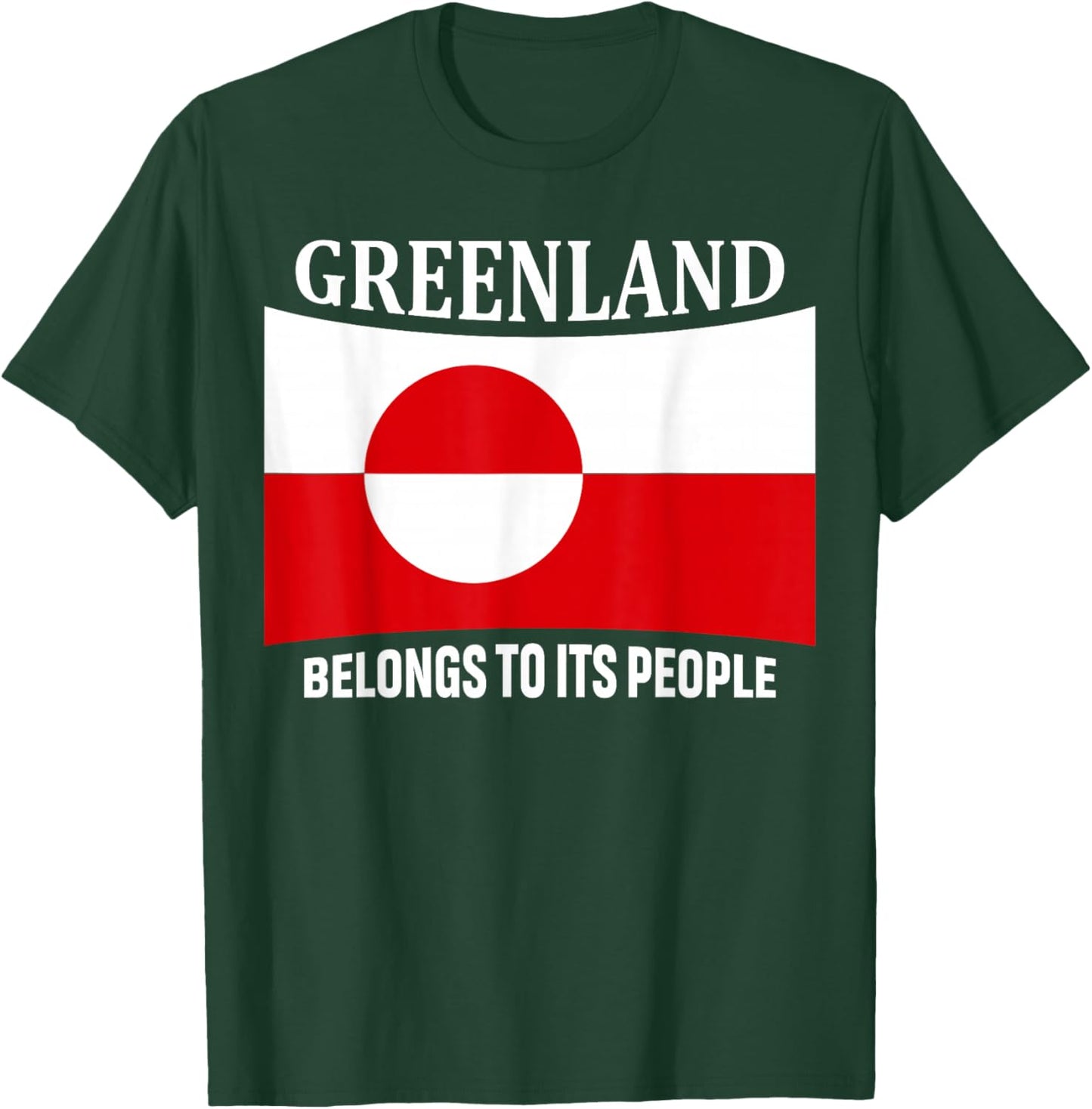 Greenland Flag, Belongs to its People, Independence Message T-Shirt - T-Shirt | Forest